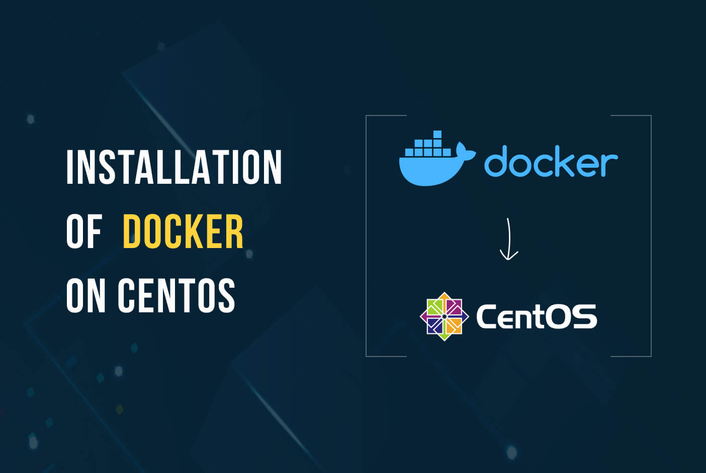 How to install and configure Docker on CentOS 7: